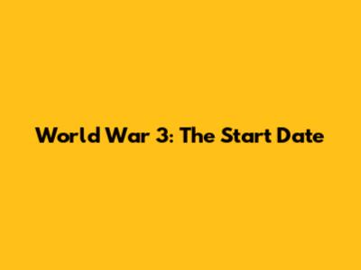 World War 3: The Start Date