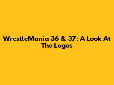 WrestleMania 36 & 37: A Look At The Logos
