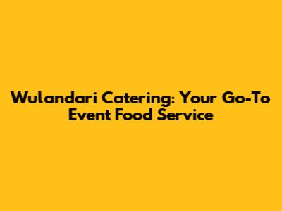 Wulandari Catering: Your Go-To Event Food Service