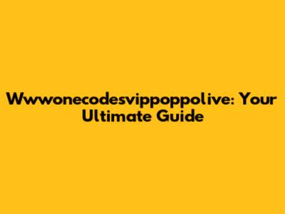 Wwwonecodesvippoppolive: Your Ultimate Guide