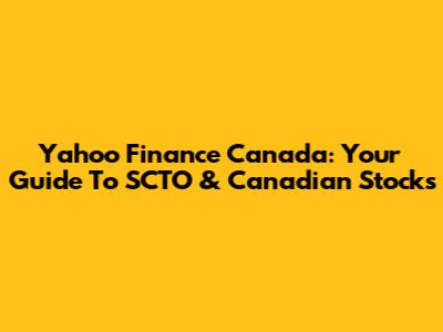 Yahoo Finance Canada: Your Guide To SCTO & Canadian Stocks