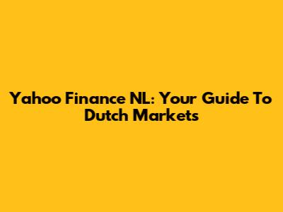 Yahoo Finance NL: Your Guide To Dutch Markets