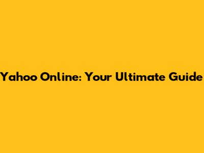 Yahoo Online: Your Ultimate Guide