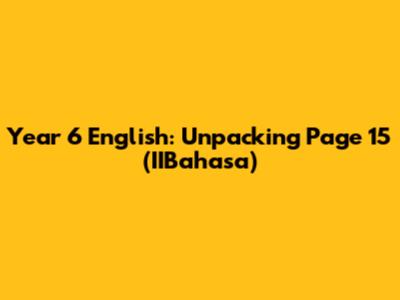 Year 6 English: Unpacking Page 15 (IIBahasa)