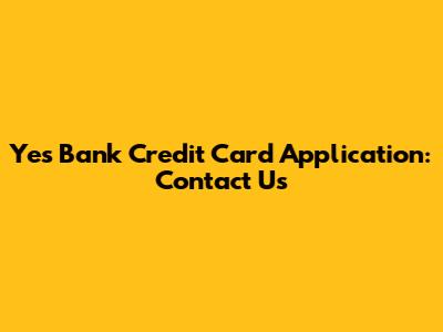 Yes Bank Credit Card Application: Contact Us