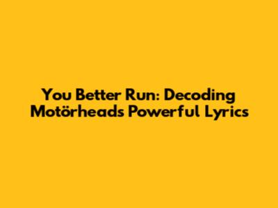 You Better Run: Decoding Motörhead's Powerful Lyrics