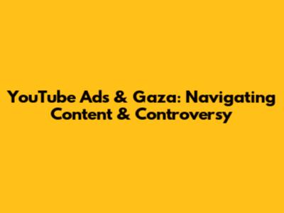 YouTube Ads & Gaza: Navigating Content & Controversy