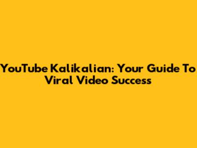 YouTube Kalikalian: Your Guide To Viral Video Success