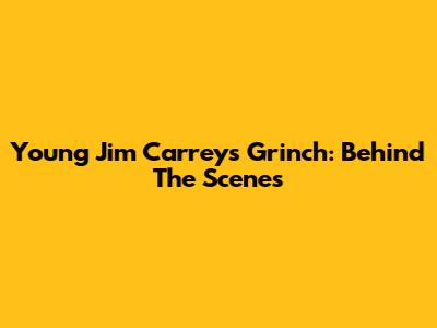 Young Jim Carrey's Grinch: Behind The Scenes