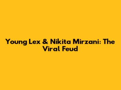 Young Lex & Nikita Mirzani: The Viral Feud