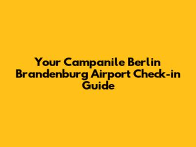 Your Campanile Berlin Brandenburg Airport Check-in Guide