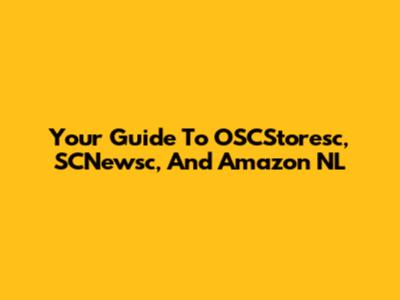 Your Guide To OSCStoresc, SCNewsc, And Amazon NL