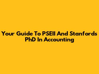 Your Guide To PSEII And Stanford's PhD In Accounting