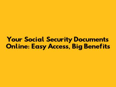 Your Social Security Documents Online: Easy Access, Big Benefits
