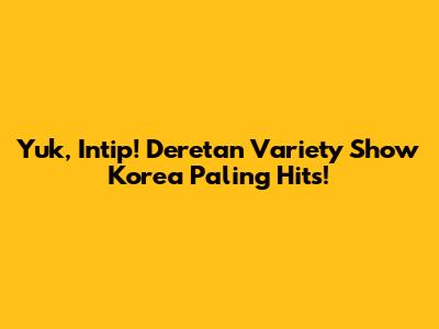 Yuk, Intip! Deretan Variety Show Korea Paling Hits!
