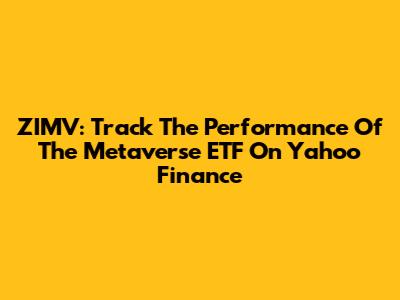 ZIMV: Track The Performance Of The Metaverse ETF On Yahoo Finance