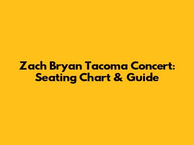 Zach Bryan Tacoma Concert: Seating Chart & Guide