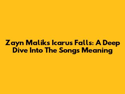 Zayn Malik's Icarus Falls: A Deep Dive Into The Song's Meaning