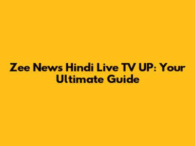 Zee News Hindi Live TV UP: Your Ultimate Guide
