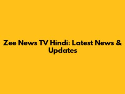 Zee News TV Hindi: Latest News & Updates