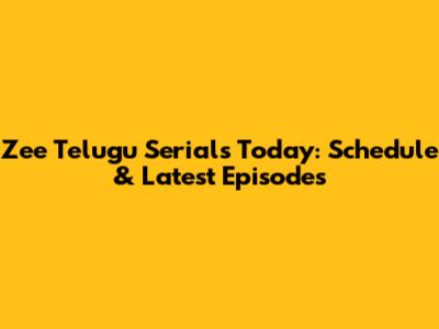 Zee Telugu Serials Today: Schedule & Latest Episodes