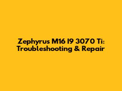Zephyrus M16 I9 3070 Ti: Troubleshooting & Repair
