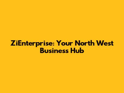 ZiEnterprise: Your North West Business Hub