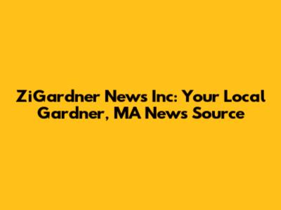 ZiGardner News Inc: Your Local Gardner, MA News Source