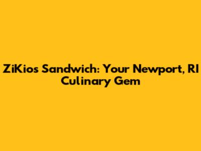 ZiKios Sandwich: Your Newport, RI Culinary Gem