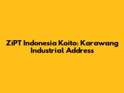 ZiPT Indonesia Koito: Karawang Industrial Address