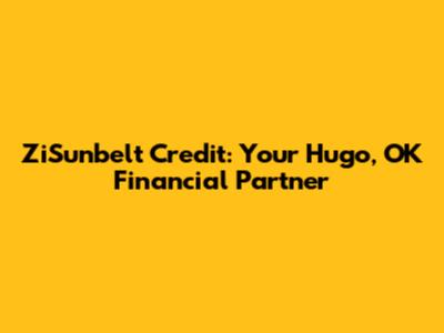ZiSunbelt Credit: Your Hugo, OK Financial Partner