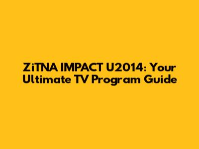 ZiTNA IMPACT U2014: Your Ultimate TV Program Guide