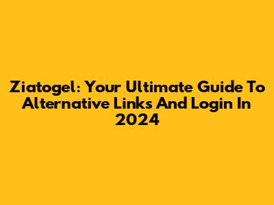Ziatogel: Your Ultimate Guide To Alternative Links And Login In 2024