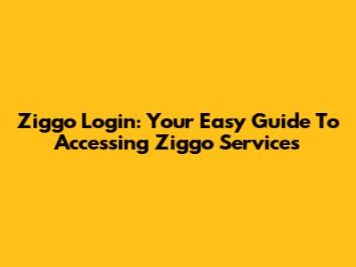 Ziggo Login: Your Easy Guide To Accessing Ziggo Services