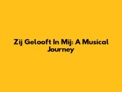 Zij Gelooft In Mij: A Musical Journey