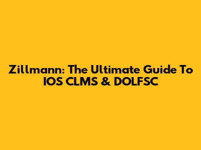 Zillmann: The Ultimate Guide To IOS CLMS & DOLFSC