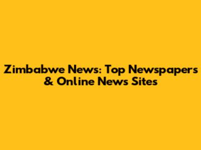 Zimbabwe News: Top Newspapers & Online News Sites
