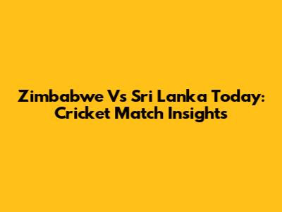 Zimbabwe Vs Sri Lanka Today: Cricket Match Insights