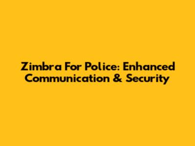 Zimbra For Police: Enhanced Communication & Security