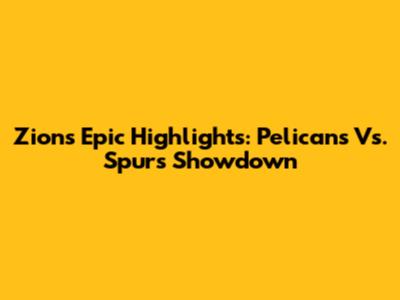 Zion's Epic Highlights: Pelicans Vs. Spurs Showdown