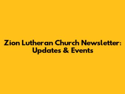 Zion Lutheran Church Newsletter: Updates & Events
