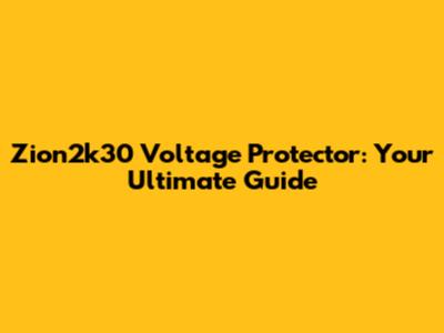 Zion2k30 Voltage Protector: Your Ultimate Guide