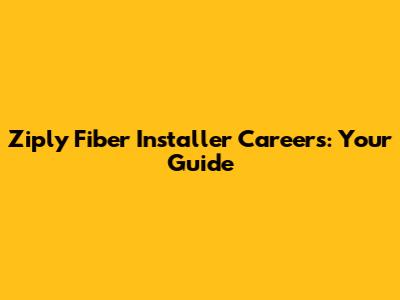 Ziply Fiber Installer Careers: Your Guide