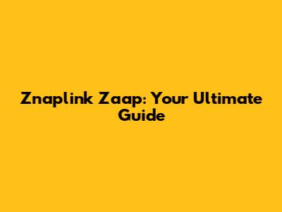 Znaplink Zaap: Your Ultimate Guide