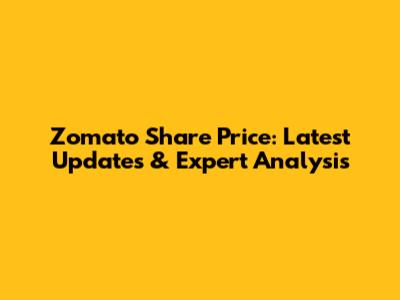 Zomato Share Price: Latest Updates & Expert Analysis