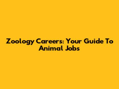 Zoology Careers: Your Guide To Animal Jobs