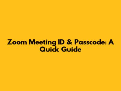 Zoom Meeting ID & Passcode: A Quick Guide