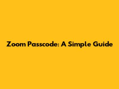 Zoom Passcode: A Simple Guide