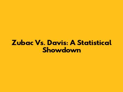 Zubac Vs. Davis: A Statistical Showdown