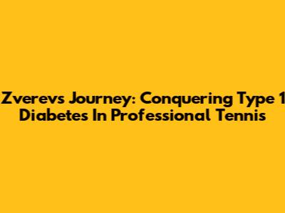 Zverev's Journey: Conquering Type 1 Diabetes In Professional Tennis